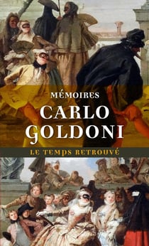 Mémoires de M. Goldoni pour servir l'histoire de sa vie et celle de son théâtre