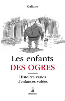 Les enfants des ogres - histoires vraies d'enfants abusés