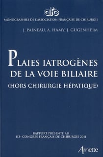 Plaies iatrogenes de la voie biliaire - (hors chirugie hepatique). rapport presente au 113e congres