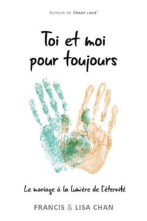 Toi et moi pour toujours - le mariage à la lumière de l'éternité