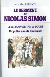 Le serment de nicolas simon - le 16 janvier 1791 à tours, un prêtre dans la tourmente