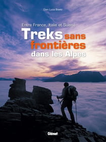Treks sans frontières dans les Alpes - entre France, Italie et Suisse