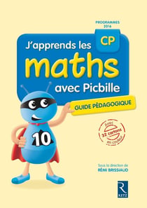 J'apprends les maths avec Picbille : CP - guide pédagogique - programmes 2016