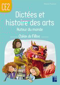 Dictées et histoire des arts - Autour du monde - CE2 - Cahier de l'élève