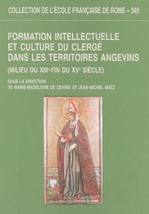 Formation intellectuelle et culture du clerge dans les territoires angevins (mil : FORMATION INTELLECTUELLE ET CULTURE DU CLERGE DANS LES TERRITOIRES ANGEVINS (MIL