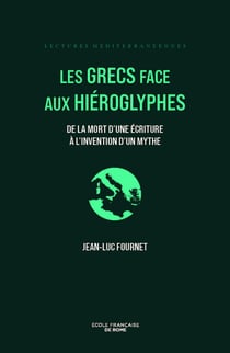 Les Grecs face aux hiéroglyphes : De la mort d'une écriture à l'invention d'un mythe