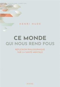 Ce monde qui nous rend fous - réflexion philosophique sur la santé mentale