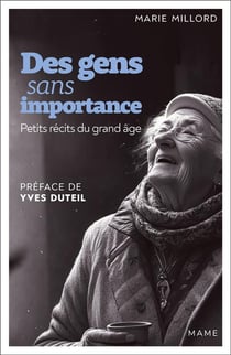 Des gens sans importance : Petits récits du grand âge