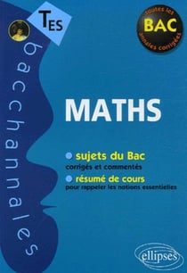 Bacchannales  : mathématiques - terminale ES - sujets du Bac corrigés et commentés et résumé de cours
