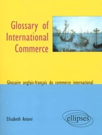 Glossary of international commerce glossaire anglais-francais du commerce international