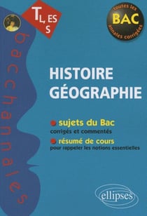 Bacchannales toutes sections : histoire-géographie- sujets du Bac corrigés et commentés et résumé de cours (3e édition)