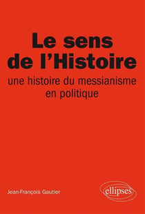Le sens de l'Histoire, Une histoire du messianisme en politique