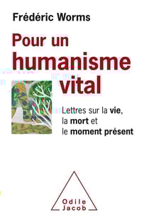 Pour un humanisme vital - lettres sur la vie, la mort et le moment présent