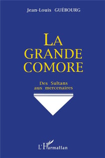 La grande comore - des sultans aux mercenaires