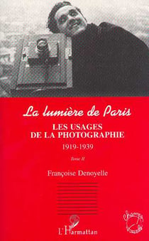 LES USAGES DE LA PHOTOGRAPHIE 1919-1939 : La lumière de Paris Tome II