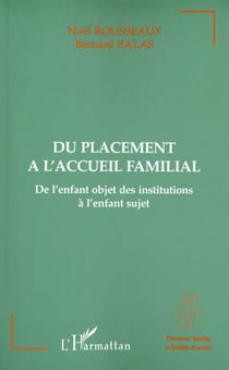 DU PLACEMENT A L'ACCUEIL FAMILIAL : De l'enfant objet des institutions à l'enfant sujet