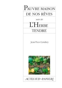Pauvre maison de nos rêves suivi de L'Herbe tendre