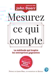 Mesurez ce qui compte : La méthode qui inspire les entreprises gagnantes