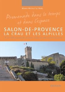 Salon-de-Provence, La Crau et les Alpilles : à la découverte d'une ville et de son histoire