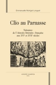 Clio au parnasse - naissance de l'histoire littéraire française aux xvi et xvii siècles