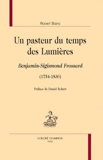 Un pasteur du temps des Lumières : Benjamin-Sigismond Frossard (1754-1830)