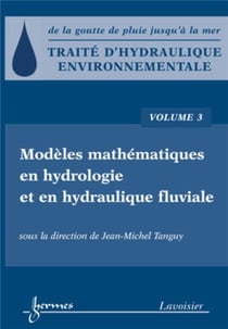 Traité d'hydraulique environnementale Tome 3 - modèles mathématiques en hydrologie et en hydraulique