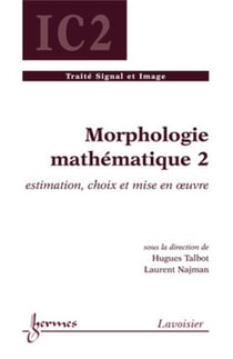 Morphologie mathématique 2 : estimation, choix et mise en oeuvre : Estimation, choix et mise en oeuvre