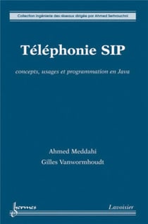 Téléphonie SIP : concepts, usages et programmation en Java : Concepts, usages et programmation en Java