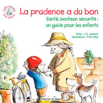 La prudence a du bon - santé, bonheur, sécurité : un guide pour les enfants