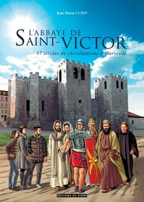 L'abbaye de Saint-Victor - 17 siècles de christianisme à Marseille