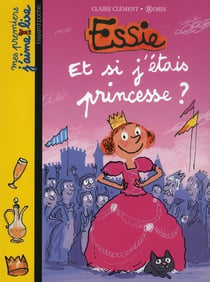 Essie Tome 8 : et si j'étais princesse ?