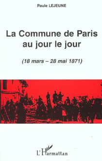 LA COMMUNE DE PARIS AU JOUR LE JOUR (18 mars - 28 mai 1871)
