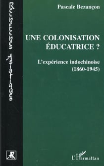 Une colonisation éducatrice : L'expérience indochinoise