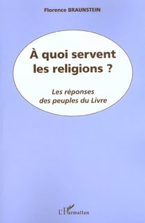 A QUOI SERVENT LES RELIGIONS ? : Les réponses des peuples du Livre
