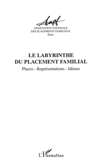 LE LABYRINTHE DU PLACEMENT FAMILIAL : Places, représentations, idéaux