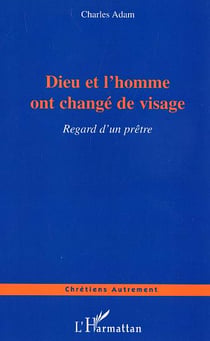 Dieu et l'homme ont changé de visage : Regard d'un prêtre