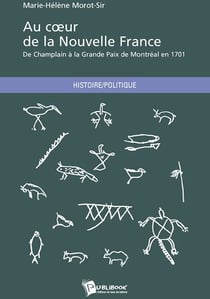 Au coeur de la nouvelle France - de Champlain à la grande paix de Montréal en 1701