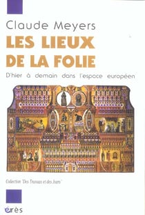 Les lieux de la folie - d'hier a aujourd'hui dans l'espace europeen
