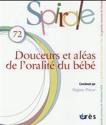 Spirale n.72 : douceurs et aléas de l?oralité du bébé