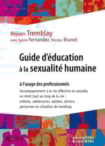 Guide d'éducation à la sexualité humaine à l'usage des professionnels - accompagnement à la vie affective et sexuelle, un droit tout au long de la vie : enfants, adolescents, adultes, séniors, personnes en situation de handicap