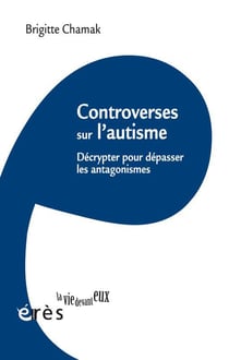 Controverses sur l'autisme - décrypter pour dépasser les antagonismes