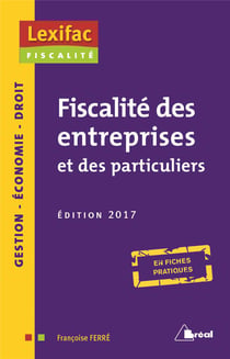 Fiscalité des entreprises et des particuliers - gestion, économie, droit - en fiches pratiques (édition 2017)