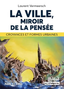 La ville, miroir de la pensée : croyances et formes urbaines