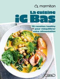 La cuisine IG bas : 70 recettes healthy pour rééquilibrer votre alimentation