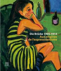 Die brucke 1905-1914 - aux origines de l'expressionnisme