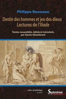 Destins des hommes et jeu des dieux : lectures de l'Iliade