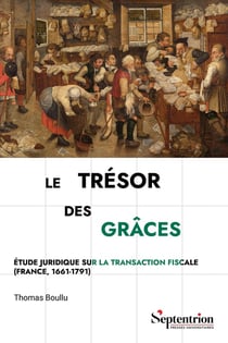 Le trésor des grâces : Étude juridique sur la transaction fiscale (France, 1661-1791)