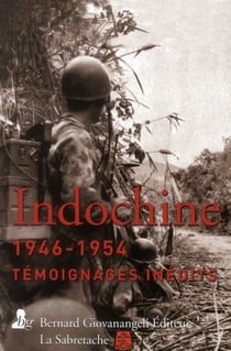 La guerre d'Indochine 1946-1954 - témoignages inédits