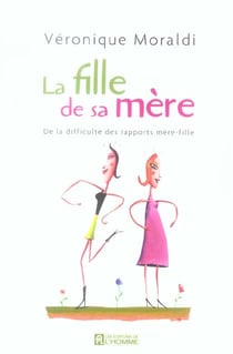 La fille de sa mère - de la difficulté des rapports mère-fille