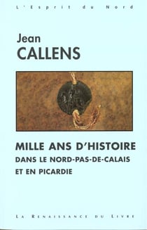 Mille ans d'histoire dans le nord pas de calais et en picardie
